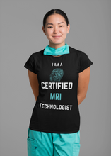 Load image into Gallery viewer, I AM A CERTIFIED MRI TECHNOLOGIST SHIRT
